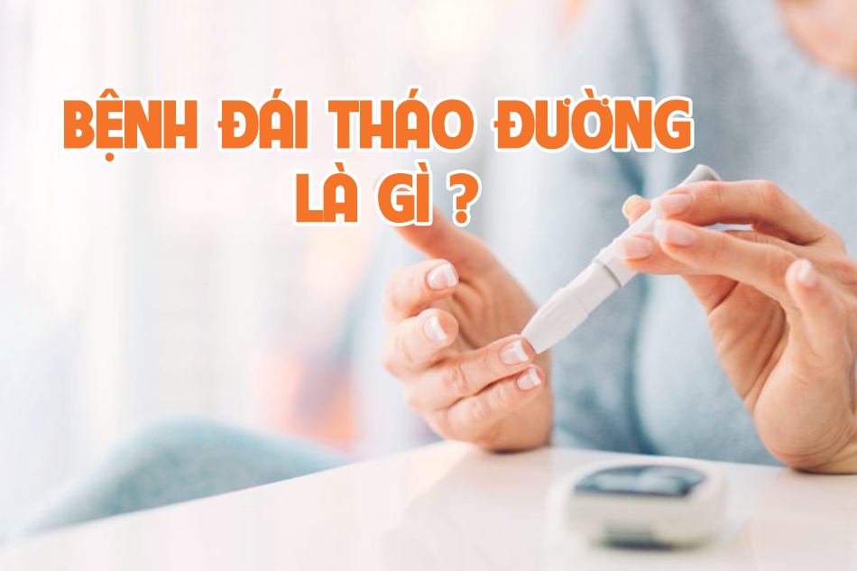 Bệnh đái tháo đường là bệnh gì?