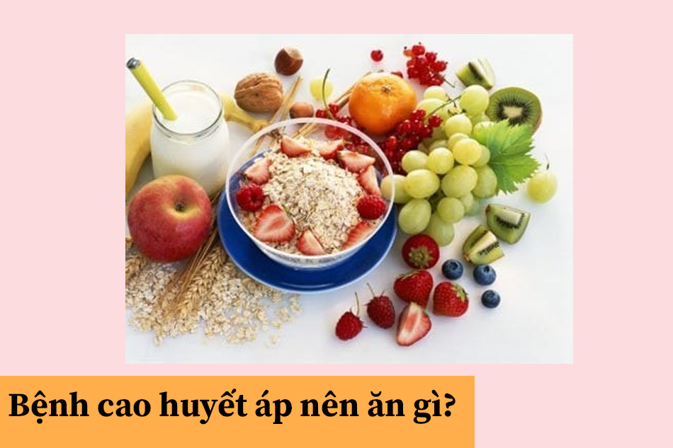 Bệnh cao huyết áp nên ăn gì?