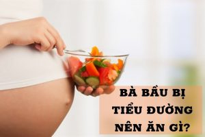 Bà bầu bị tiểu đường nên ăn gì?