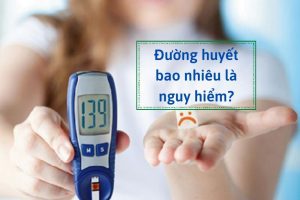 Đường huyết bao nhiêu là nguy hiểm?