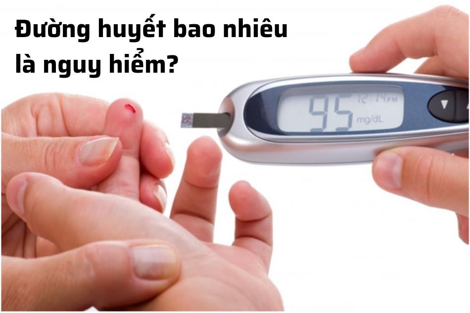 Đường huyết bao nhiêu là nguy hiểm?