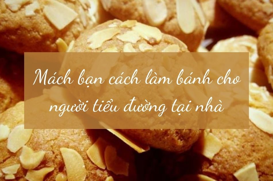 Mách bạn cách làm bánh cho người tiểu đường tại nhà